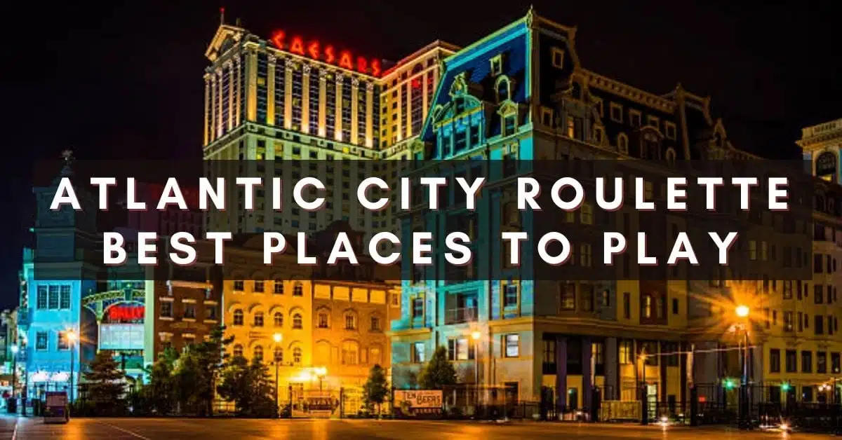 Atlantic City Roulette Best Places to Play