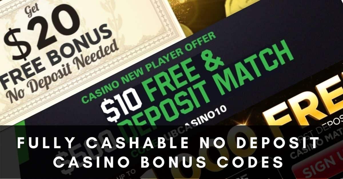 Fully Cashable No Deposit Casino Bonus Codes