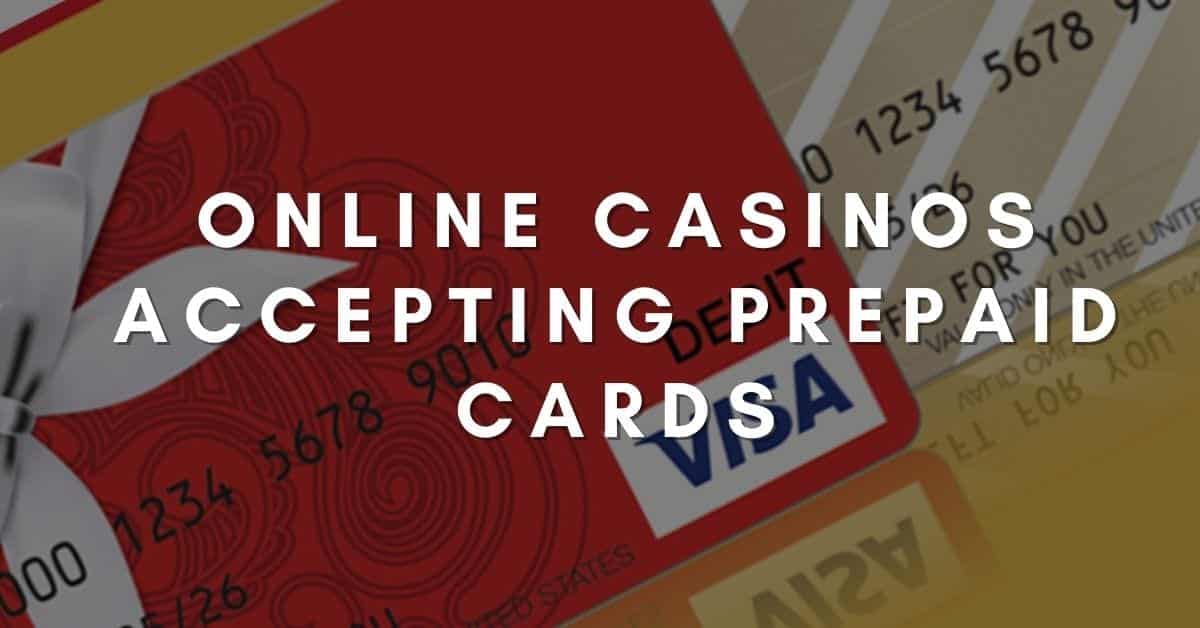 Online Casinos Accepting Prepaid Cards