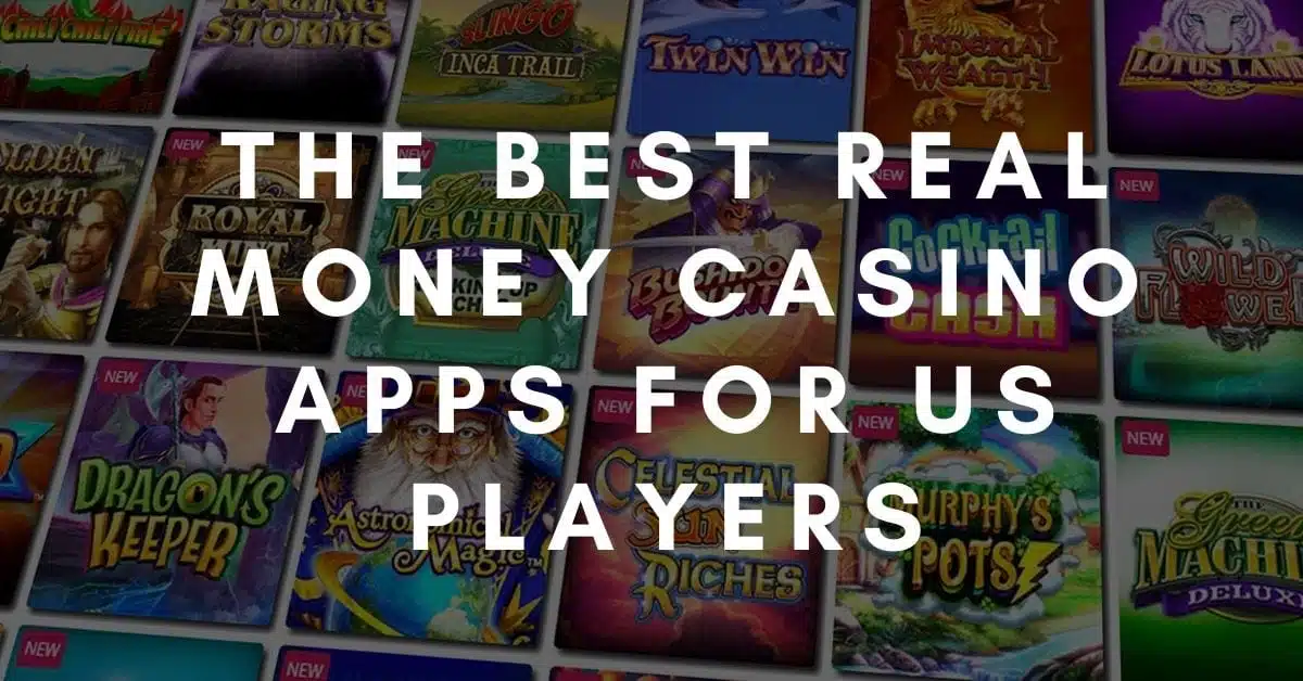 The Best Real Money Casino Apps for US Players