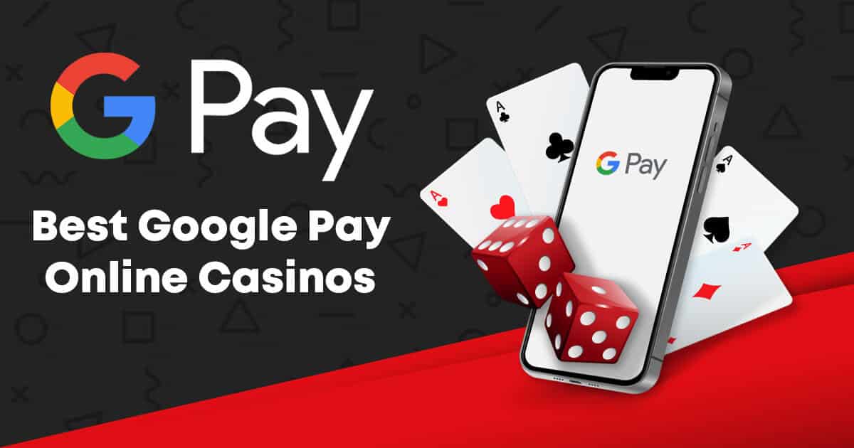 Best Google Pay Online Casinos