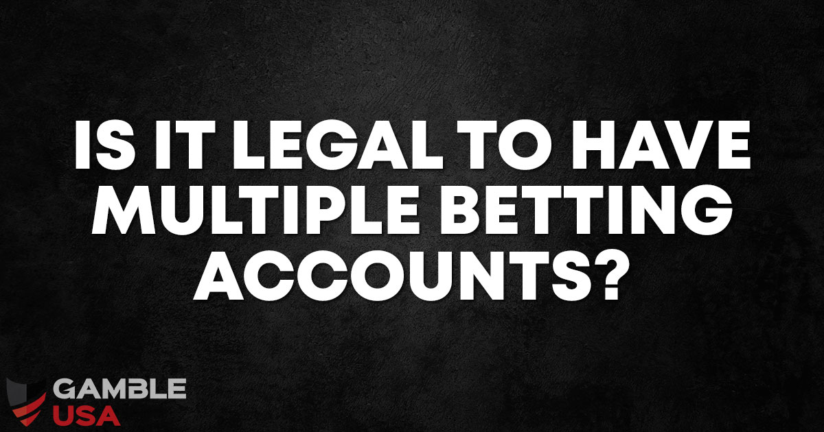 is it legal to have multiple betting accounts