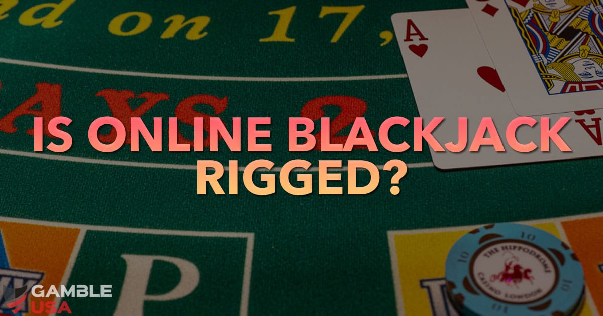 Is Online Blackjack Rigged?