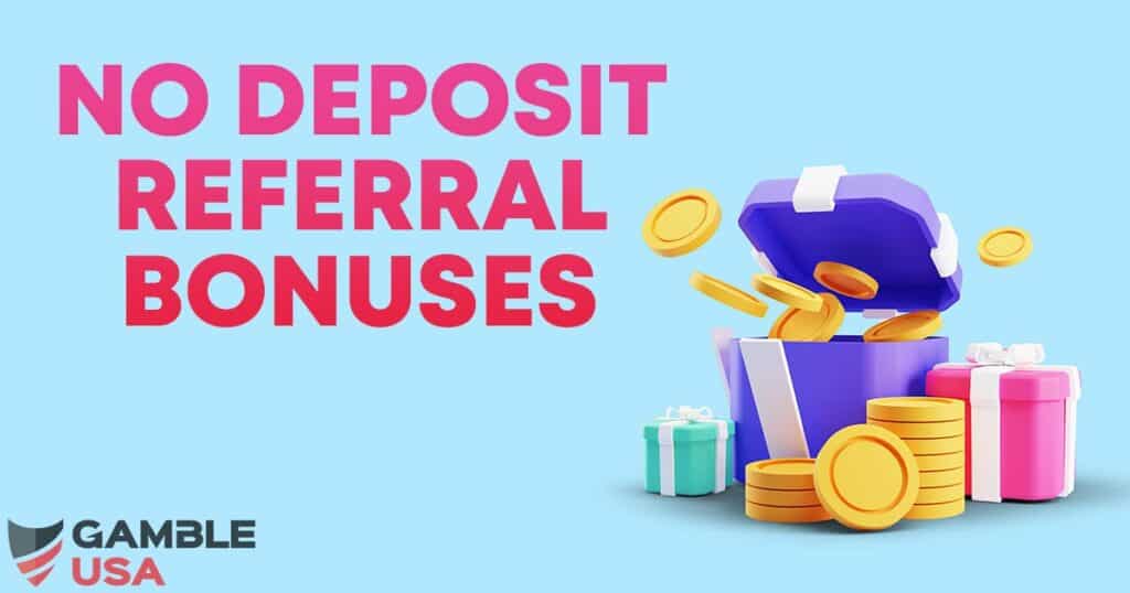 No Deposit Referral Bonuses