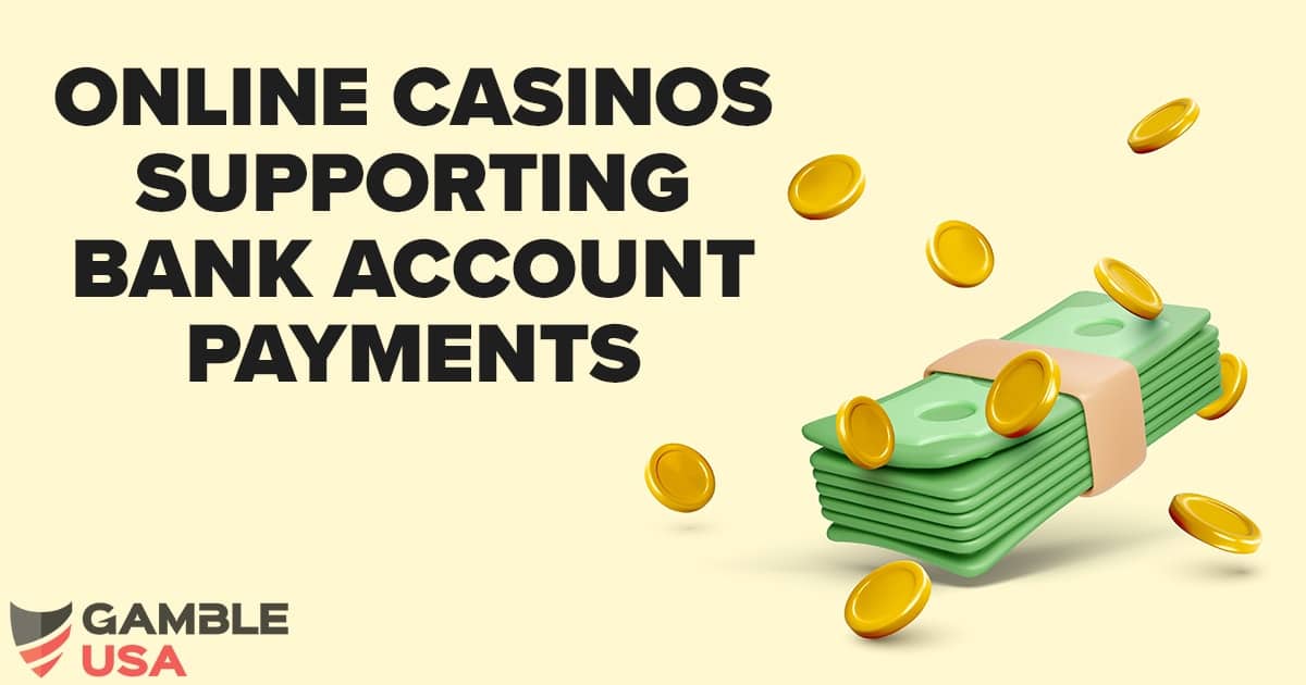 Online Casinos Supporting Bank Account Payments