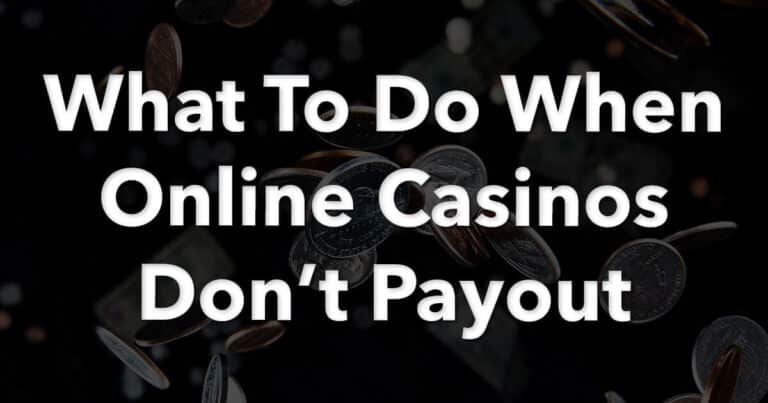 What To Do When Online Casinos Don’t Payout