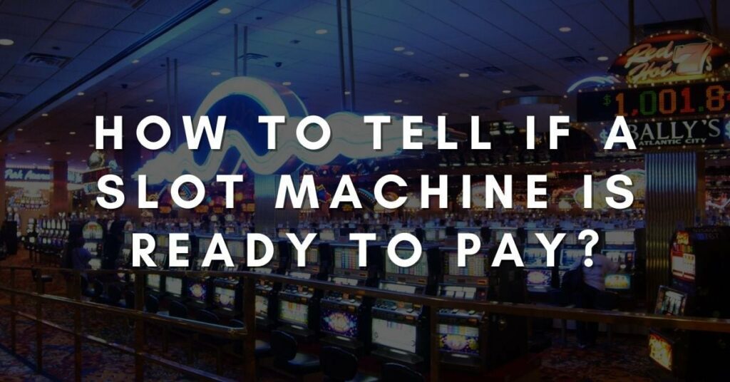How-to-Tell-if-a-Slot-Machine-Is-Ready-to-Pay-1024x536