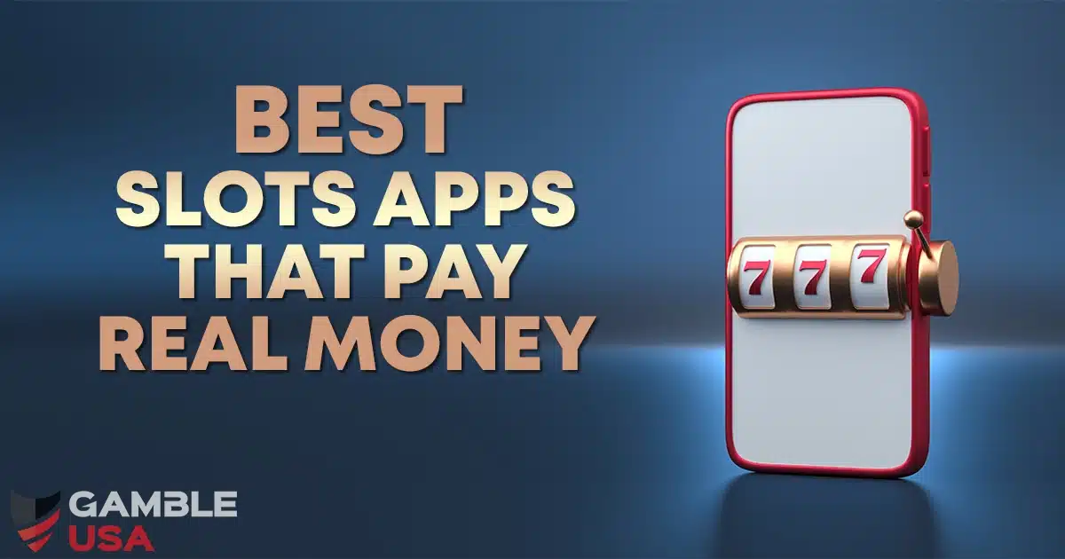 Best Slots Apps That Pay Real Money