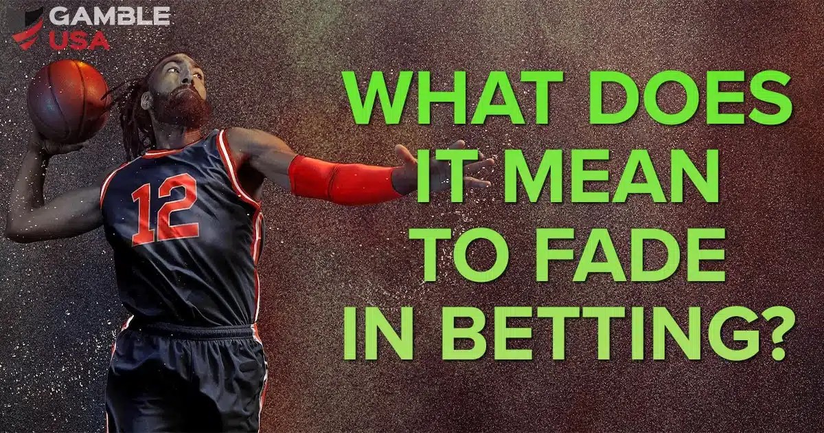 What Does It Mean to Fade In Betting?