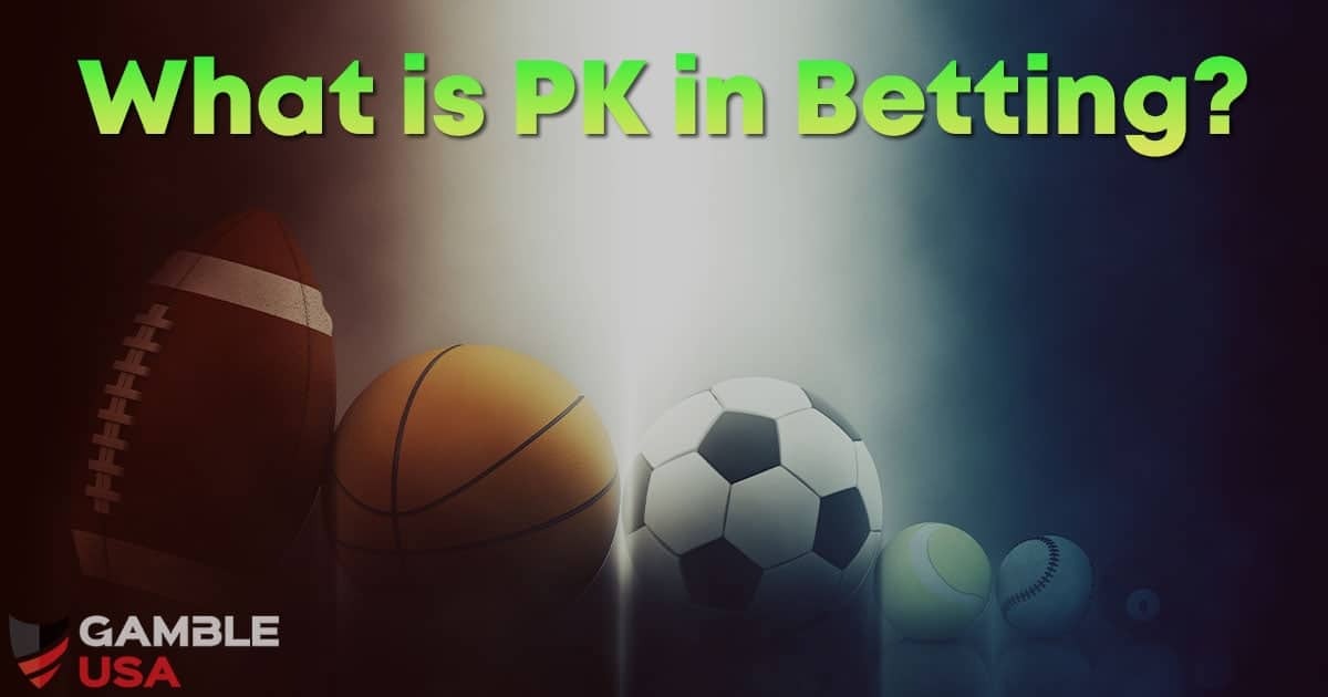 What is PK in Betting?